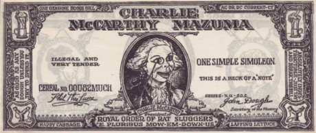 A facsimile of a US bill bearing the likeness of Edgar Bergen’s Charlie McCarthy doll. As practitioners of one of magic’s “allied arts,” ventriloquists often appeared on performance bills alongside magicians. Bergen was a professional ventriloquist from the nineteen twenties onwards, most famous for his Charlie McCarthy doll, and for his surprising use of ventriloquism on radio.