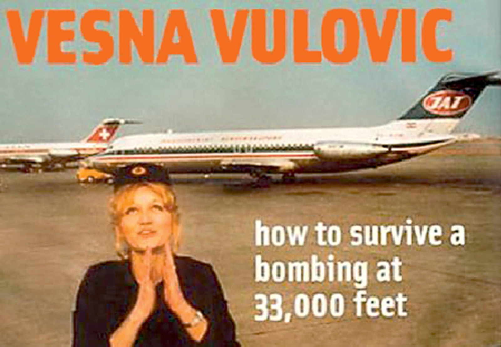A photograph of Vesna Vulovic standing in front of an airplane. The text reads 'How to survive a bombing at 33,000 feet.'