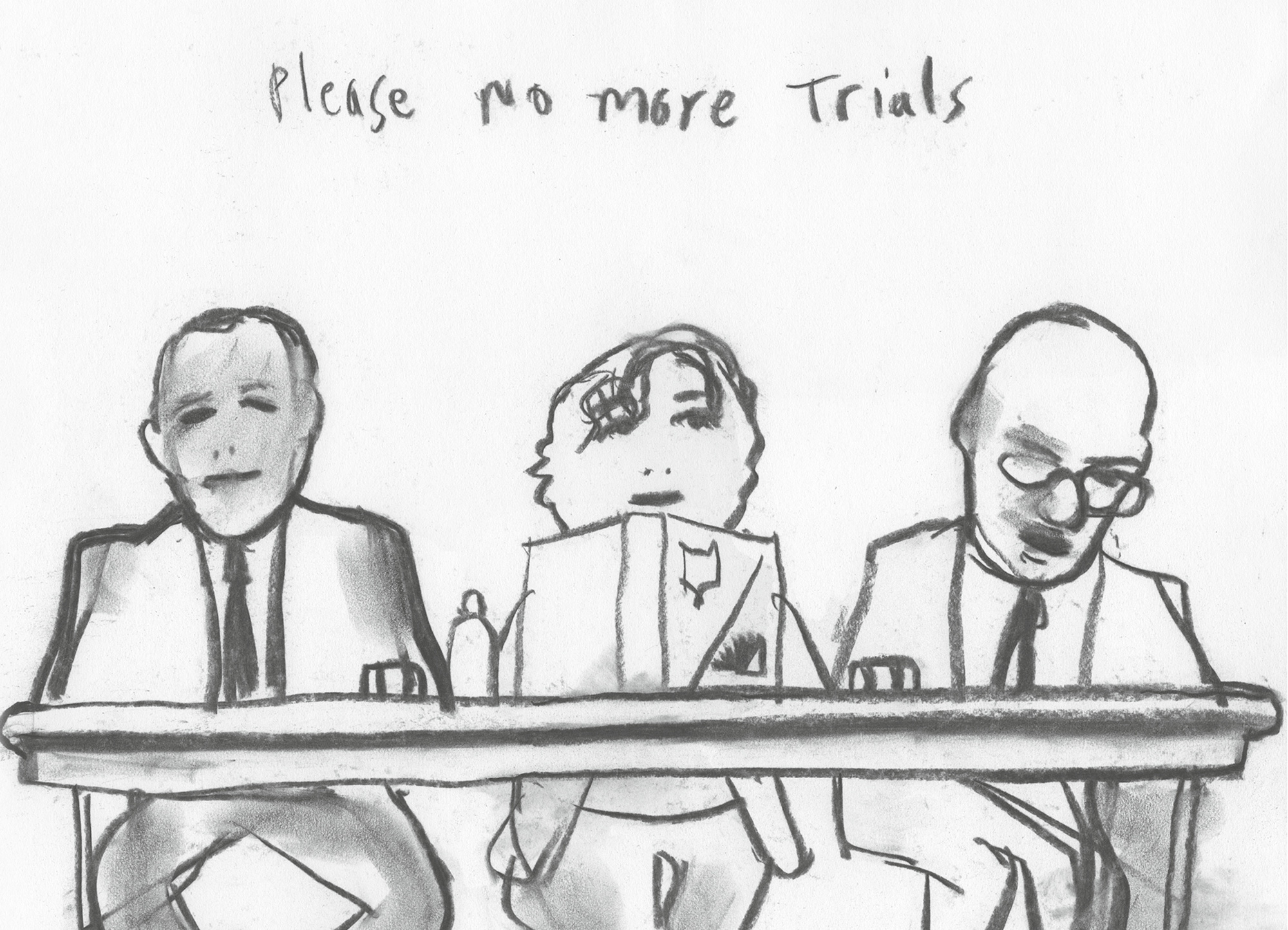 A courtroom sketch by Alexi Worth of the three justices below the words “please no more trials.”