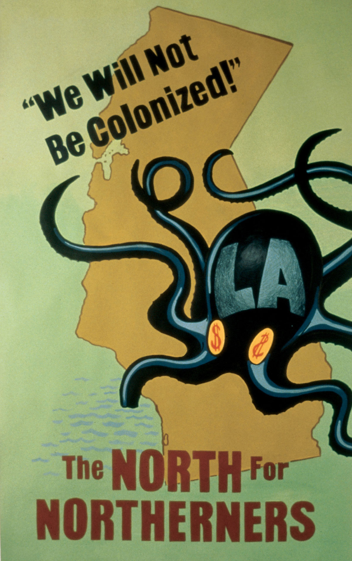 Poster by artist Sandow Birk depicting the state of California being attacked by a giant octopus labeled “L.A.” The poster is captioned “We Will Not Be Colonized” and “The North for Northerners.”