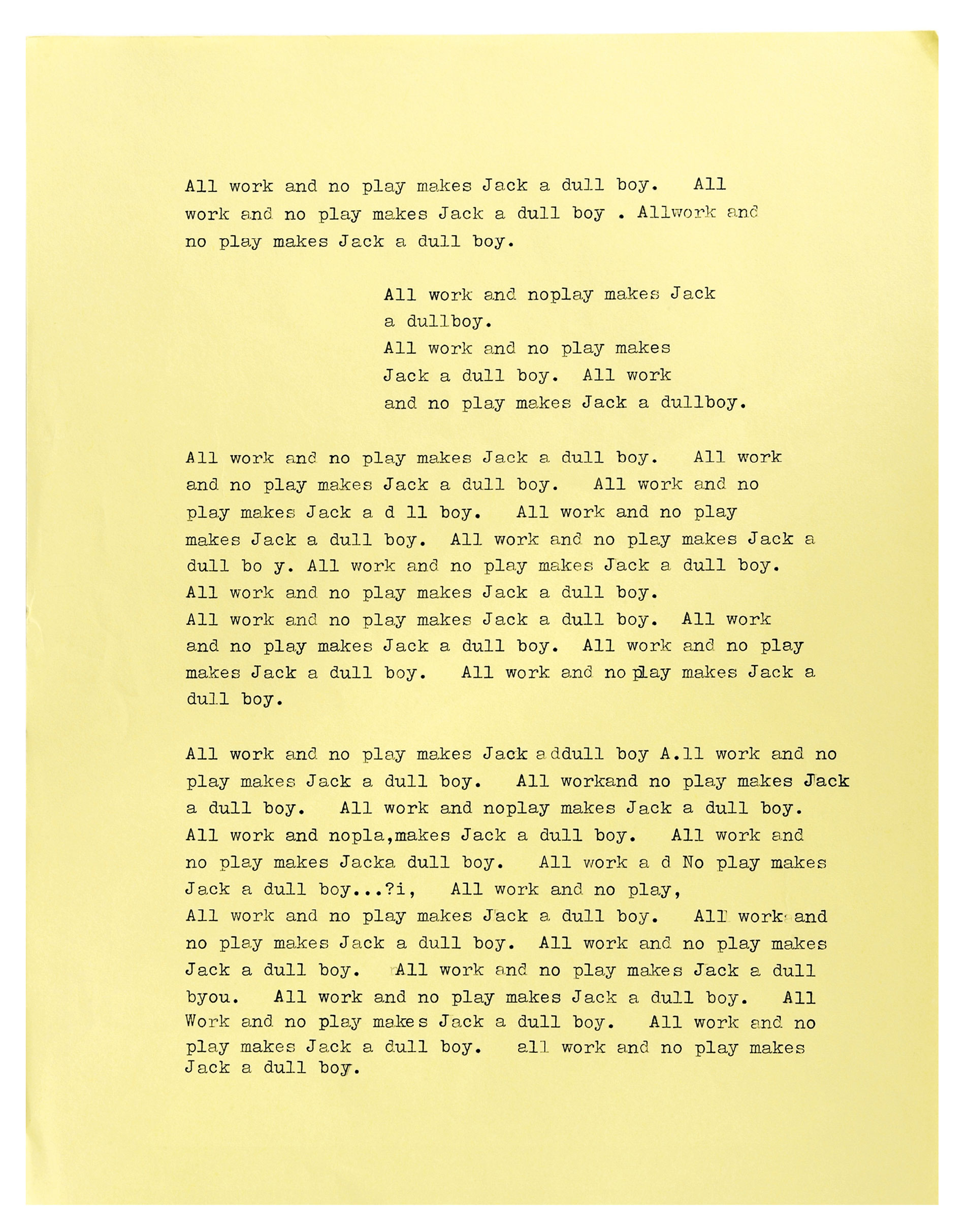 A scan of one of the manuscript pages used in Stanley Kubrick’s 1980 film The Shining. The page shows the quotation “All work and no play makes Jack a dull boy” typed over and over again. 