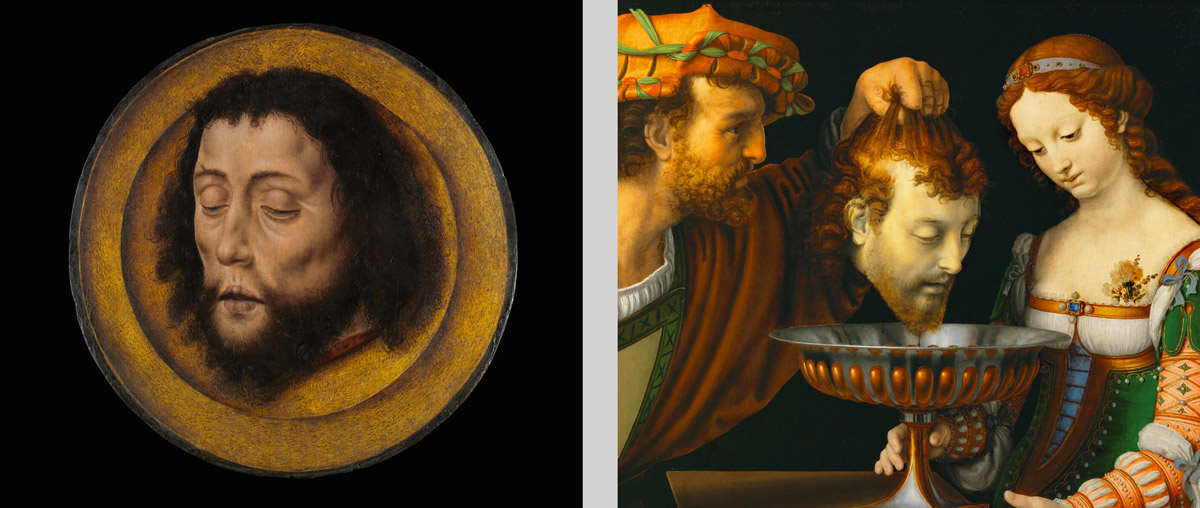 Left: Aelbert Bouts, Head of Saint John the Baptist on a Charger (detail), ca. 1500. Right: Andrea Solario, Salome with the Head of Saint John
the Baptist (detail), ca. 1520–1524.